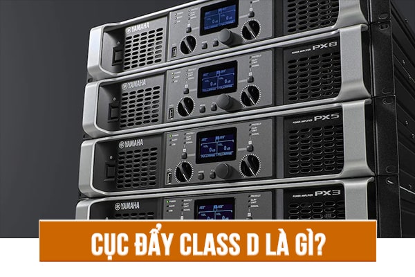 [Bật mí] Cục đẩy class D là gì? Chất lượng có thực sự tốt không?