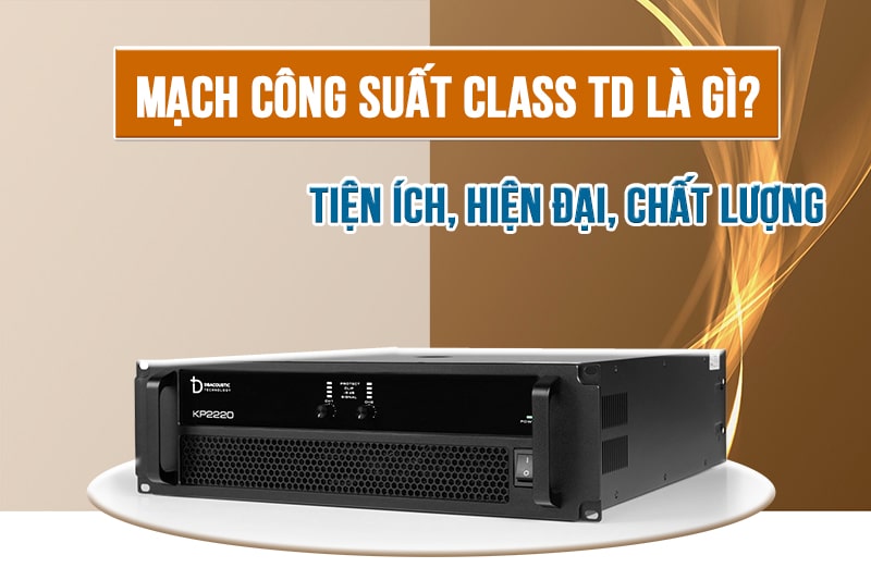 Cục đẩy mạch Class TD có những ưu, nhược điểm gì? Cục đẩy mạch Class TD có những ưu, nhược điểm gì?