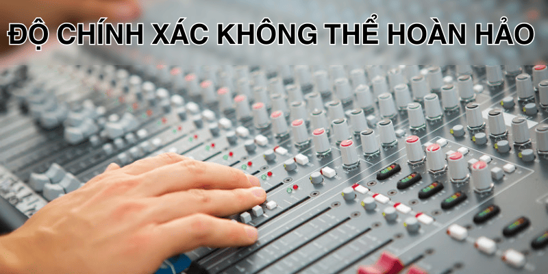 Độ chính xác không thể hoàn hảo khi mà mọi thao tác điều chỉnh là thủ công, hạn chế khi căn chỉnh tỉ mỉ dải tần hay hiệu ứng Độ chính xác không thể hoàn hảo khi mà mọi thao tác điều chỉnh là thủ công, hạn chế khi căn chỉnh tỉ mỉ dải tần hay hiệu ứng