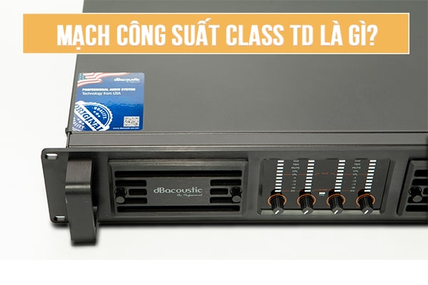 Mạch công suất Class TD và 5 model cục đẩy Class TD "Hot"