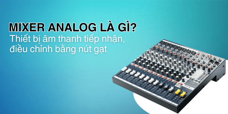 Mixer analog (còn gọi là mixcer cơ) là một thiết bị âm thanh tiếp nhận, điều chỉnh, kết hợp nhiều tín hiệu âm thanh khác nhau Mixer analog (còn gọi là mixcer cơ) là một thiết bị âm thanh tiếp nhận, điều chỉnh, kết hợp nhiều tín hiệu âm thanh khác nhau